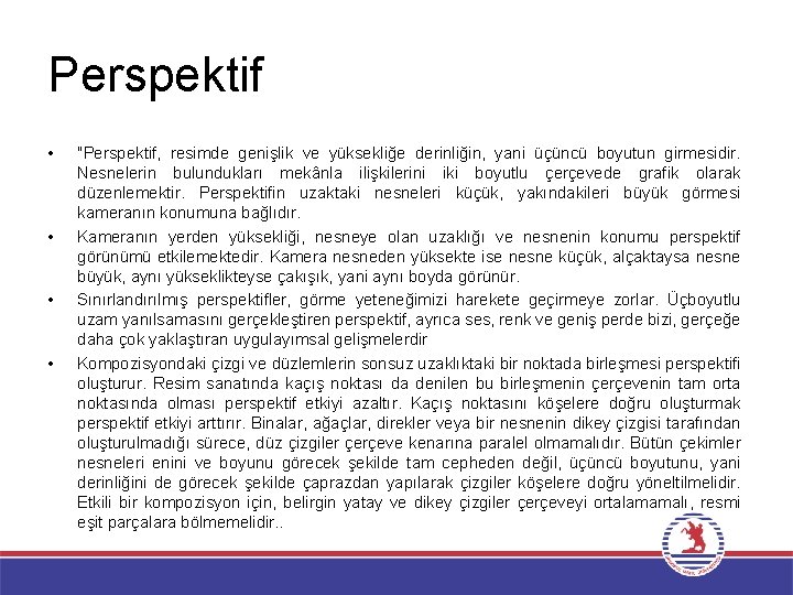 Perspektif • • "Perspektif, resimde genişlik ve yüksekliğe derinliğin, yani üçüncü boyutun girmesidir. Nesnelerin