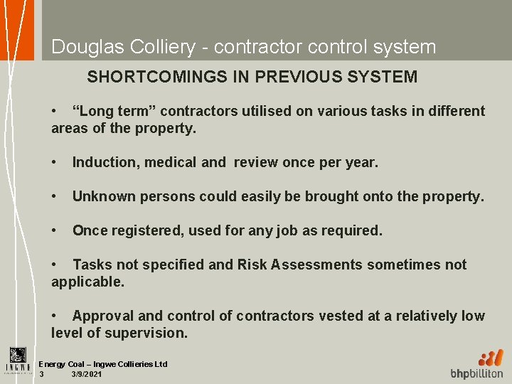 Douglas Colliery - contractor control system SHORTCOMINGS IN PREVIOUS SYSTEM • “Long term” contractors