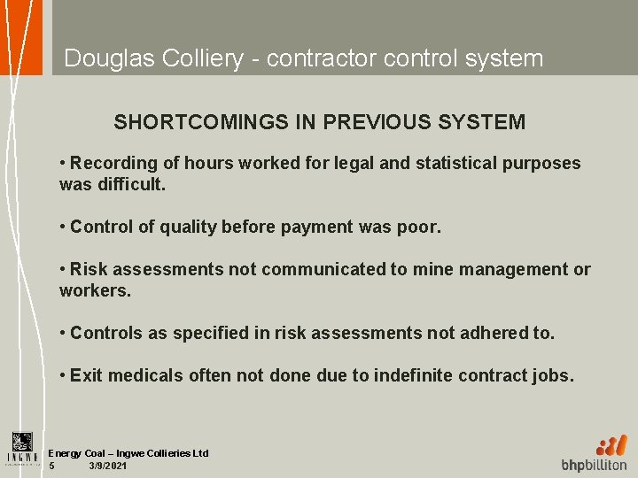 Douglas Colliery - contractor control system SHORTCOMINGS IN PREVIOUS SYSTEM • Recording of hours