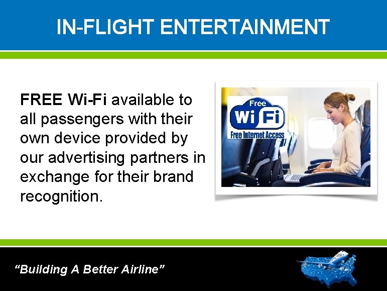 IN-FLIGHT ENTERTAINMENT FREE Wi-Fi available to all passengers with their own device provided by