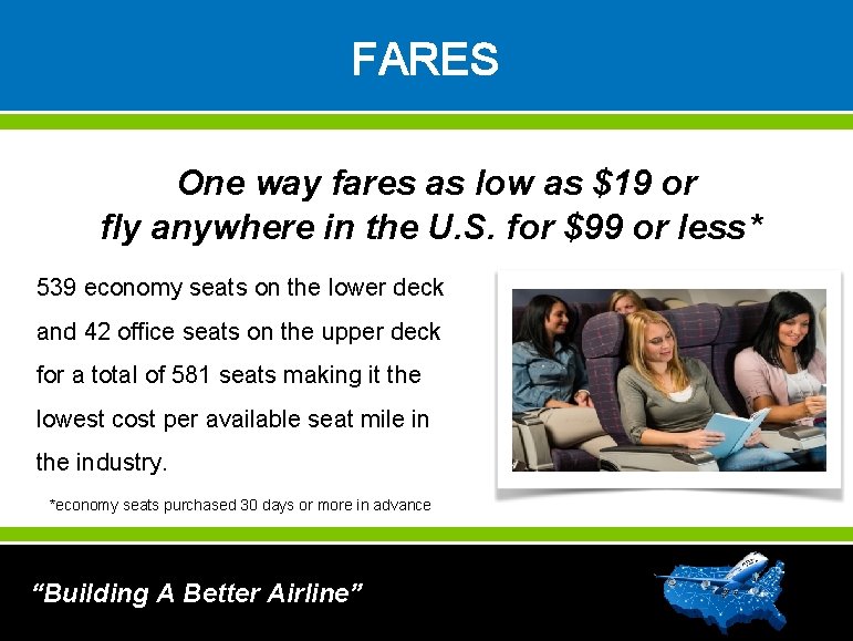 FARES One way fares as low as $19 or fly anywhere in the U.