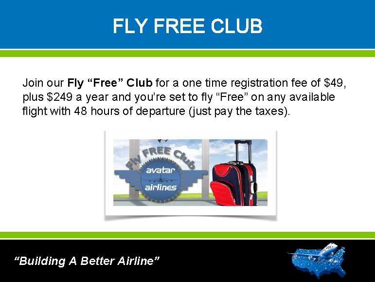 FLY FREE CLUB Join our Fly “Free” Club for a one time registration fee