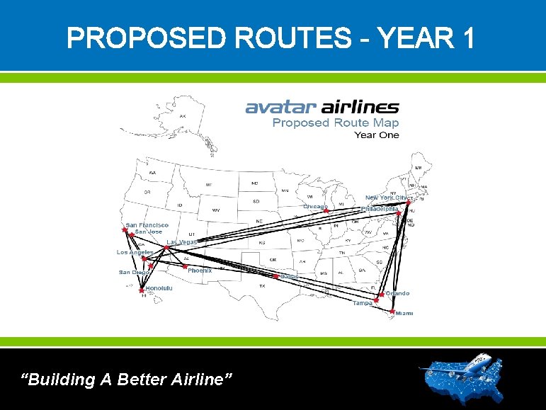 PROPOSED ROUTES - YEAR 1 “Building A Better Airline” 