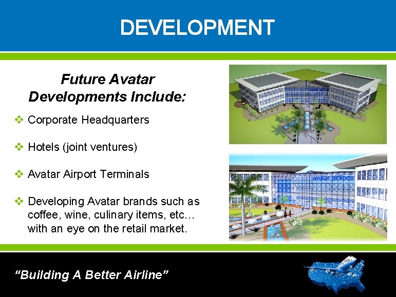 DEVELOPMENT Future Avatar Developments Include: v Corporate Headquarters v Hotels (joint ventures) v Avatar