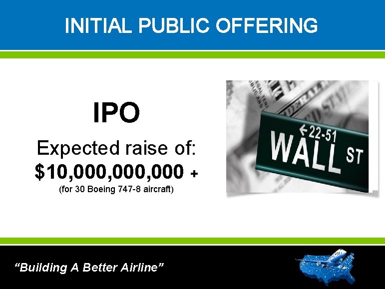 INITIAL PUBLIC OFFERING IPO Expected raise of: $10, 000, 000 + (for 30 Boeing