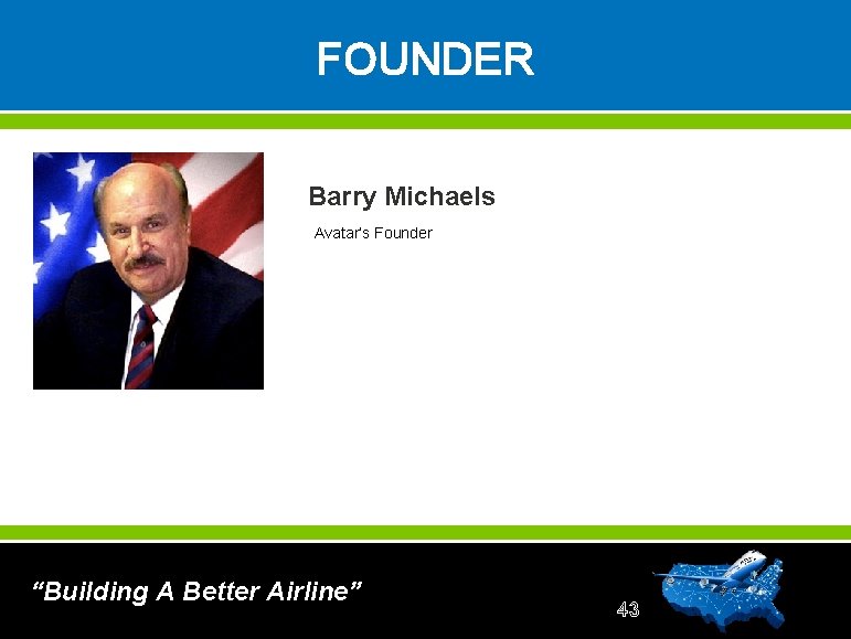 FOUNDER Barry Michaels Avatar’s Founder “Building A Better Airline” 43 