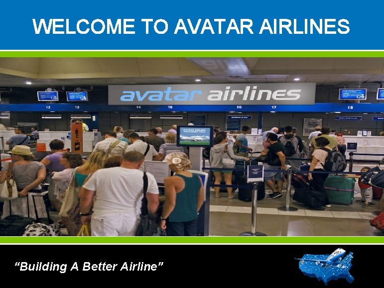 WELCOME TO AVATAR AIRLINES “Building A Better Airline” 