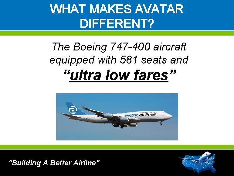 WHAT MAKES AVATAR DIFFERENT? The Boeing 747 -400 aircraft equipped with 581 seats and
