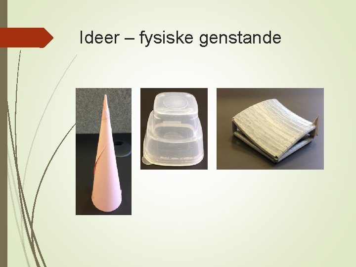 Ideer – fysiske genstande 