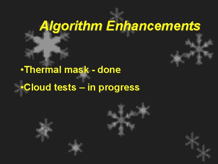 Algorithm Enhancements • Thermal mask - done • Cloud tests – in progress 