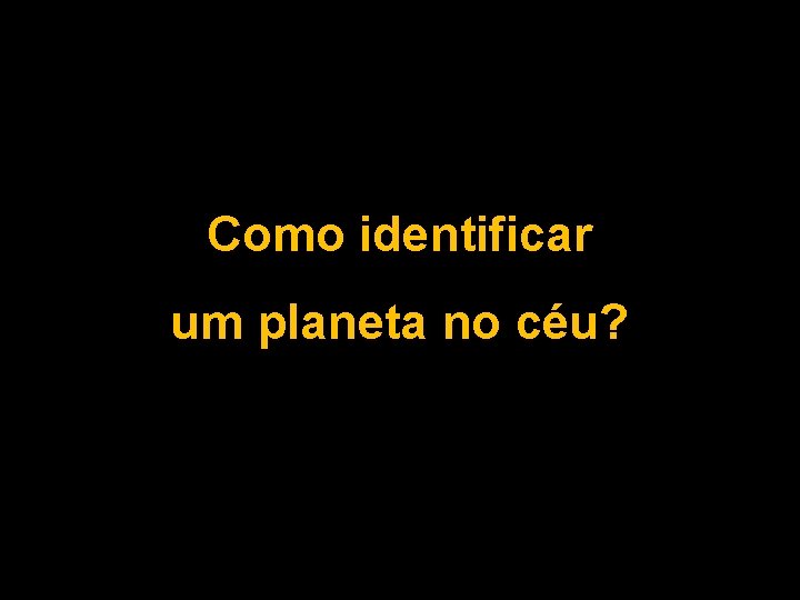 Como identificar um planeta no céu? 