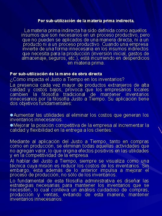 Por sub-utilización de la materia prima indirecta. La materia prima indirecta ha sido definida