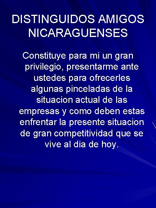 DISTINGUIDOS AMIGOS NICARAGUENSES Constituye para mi un gran privilegio, presentarme ante ustedes para ofrecerles