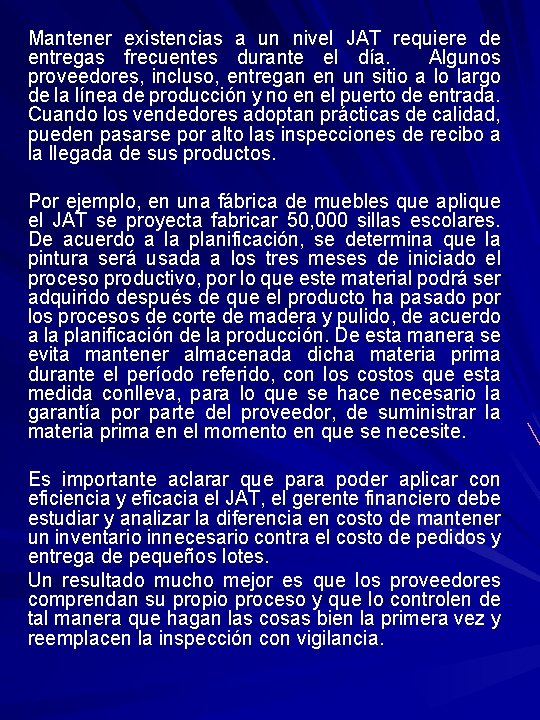 Mantener existencias a un nivel JAT requiere de entregas frecuentes durante el día. Algunos