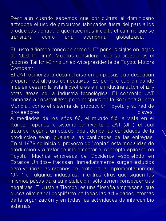 Peor aún cuando sabemos que por cultura el dominicano antepone el uso de productos