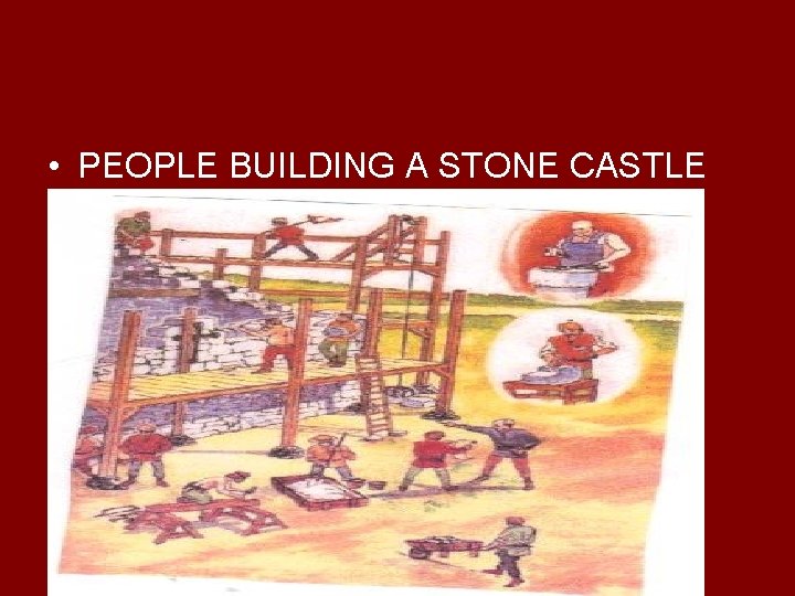  • PEOPLE BUILDING A STONE CASTLE 