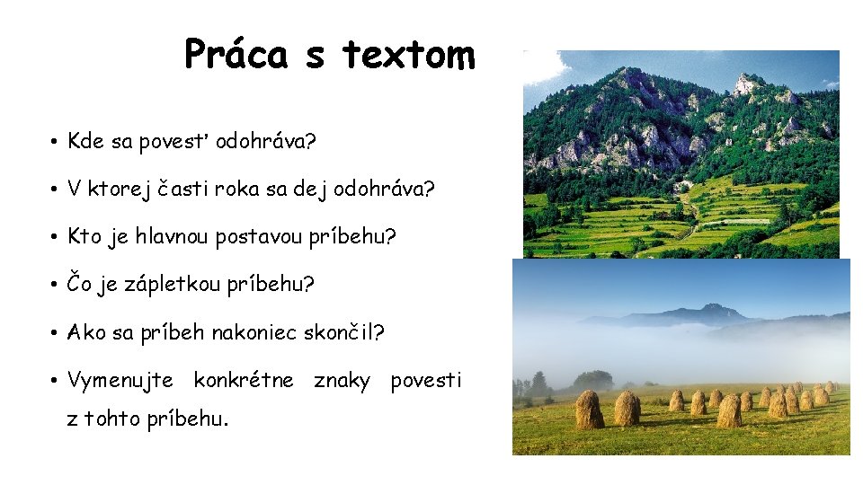 Práca s textom • Kde sa povesť odohráva? • V ktorej časti roka sa