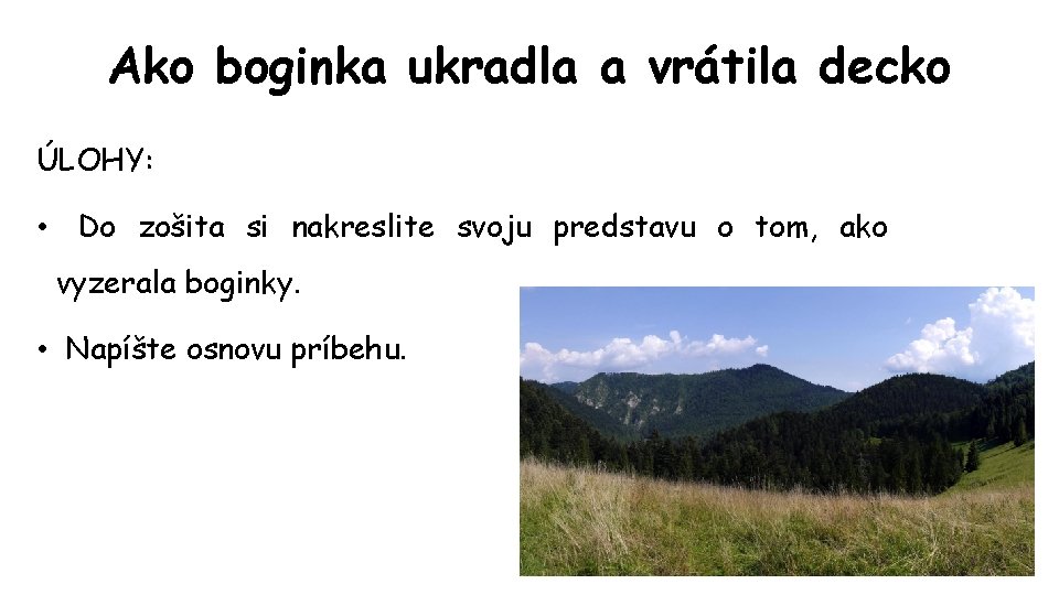 Ako boginka ukradla a vrátila decko ÚLOHY: • Do zošita si nakreslite svoju predstavu