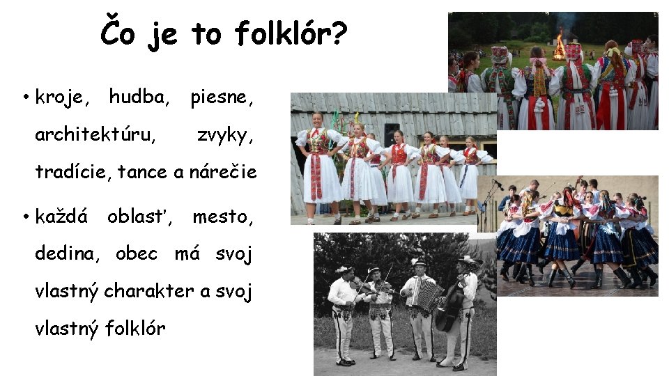 Čo je to folklór? • kroje, hudba, architektúru, piesne, zvyky, tradície, tance a nárečie