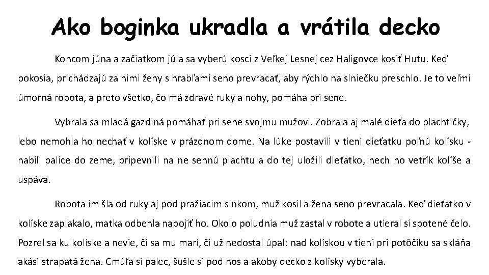 Ako boginka ukradla a vrátila decko Koncom júna a začiatkom júla sa vyberú kosci