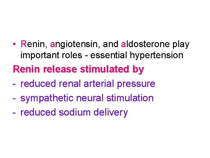  • Renin, angiotensin, and aldosterone play important roles - essential hypertension Renin release