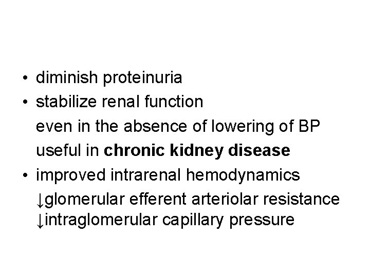  • diminish proteinuria • stabilize renal function even in the absence of lowering