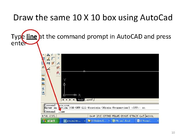 Draw the same 10 X 10 box using Auto. Cad Type line at the