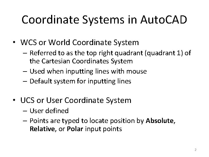 Coordinate Systems in Auto. CAD • WCS or World Coordinate System – Referred to