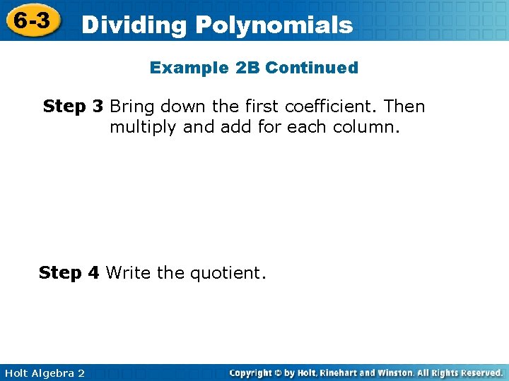 6 -3 Dividing Polynomials Example 2 B Continued Step 3 Bring down the first