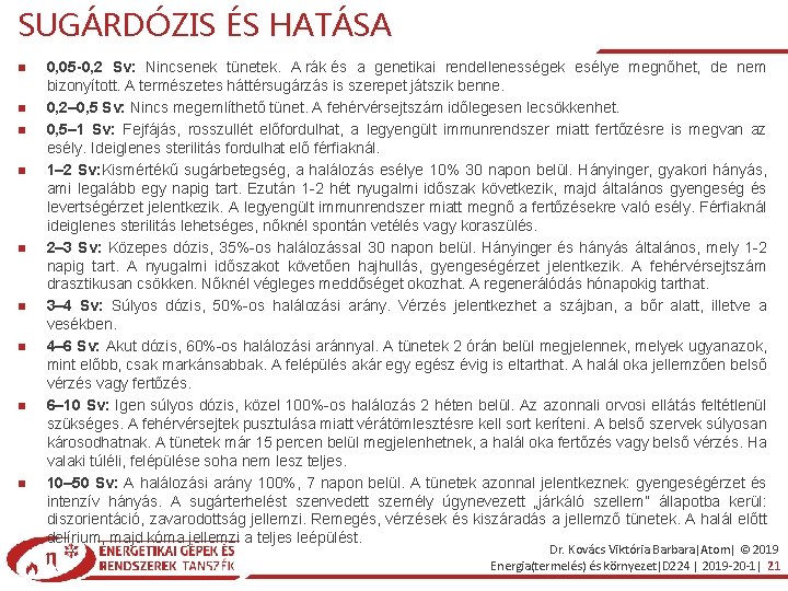SUGÁRDÓZIS ÉS HATÁSA 0, 05 -0, 2 Sv: Nincsenek tünetek. A rák és a
