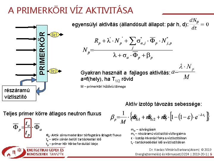 A PRIMERKÖRI VÍZ AKTIVITÁSA PRIMERKÖR egyensúlyi aktivitás (állandósult állapot: pár h, d): részáramú víztisztító