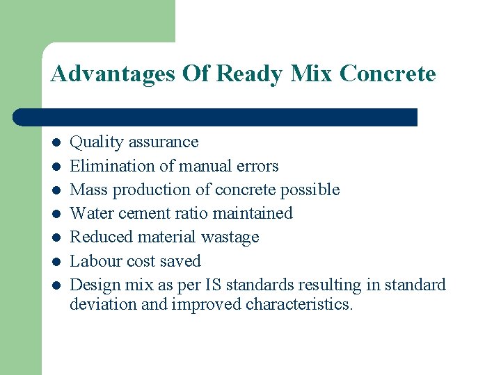 Advantages Of Ready Mix Concrete l l l l Quality assurance Elimination of manual