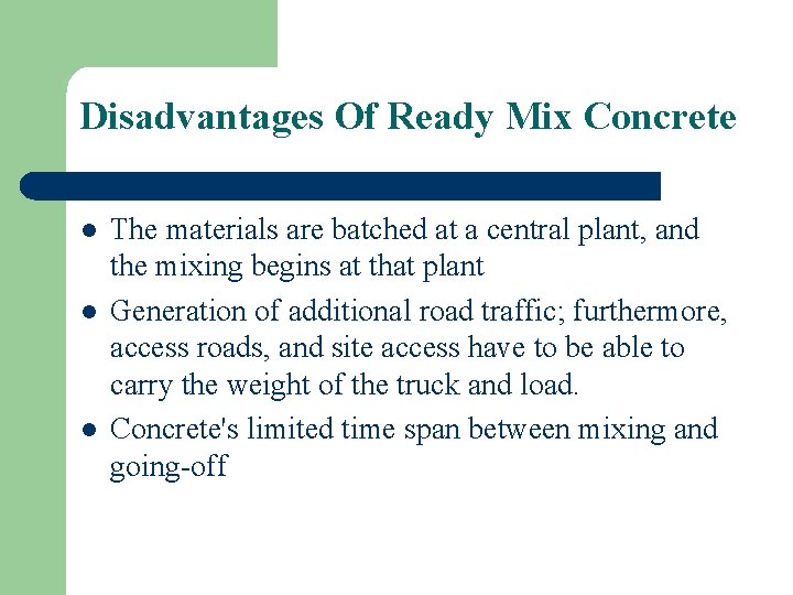 Disadvantages Of Ready Mix Concrete l l l The materials are batched at a