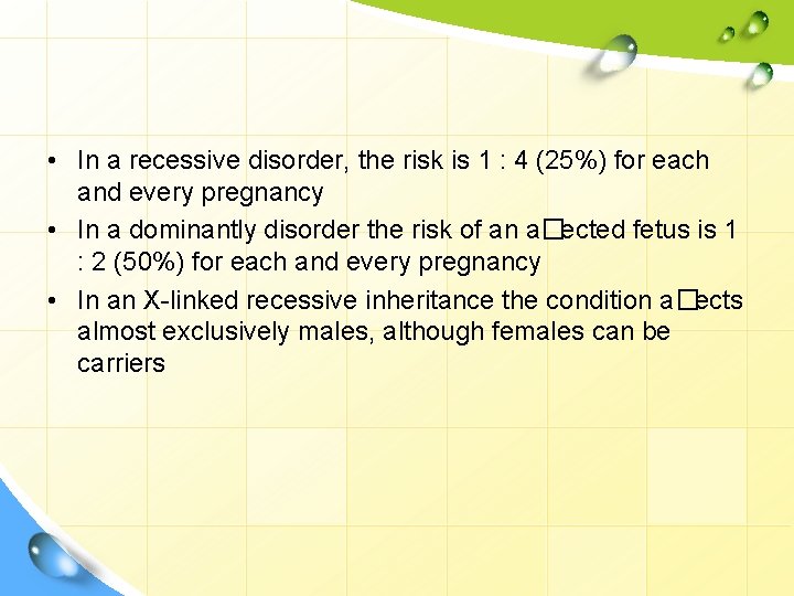  • In a recessive disorder, the risk is 1 : 4 (25%) for