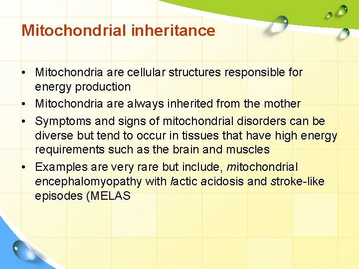 Mitochondrial inheritance • Mitochondria are cellular structures responsible for energy production • Mitochondria are