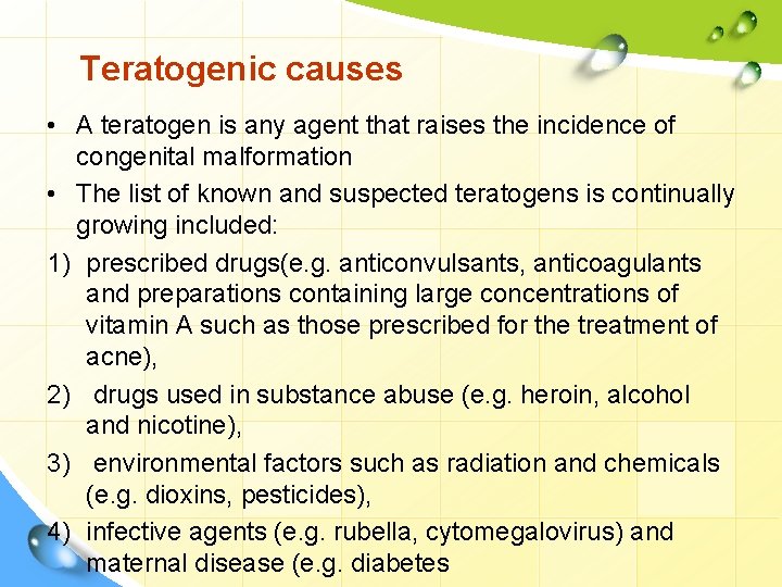 Teratogenic causes • A teratogen is any agent that raises the incidence of congenital