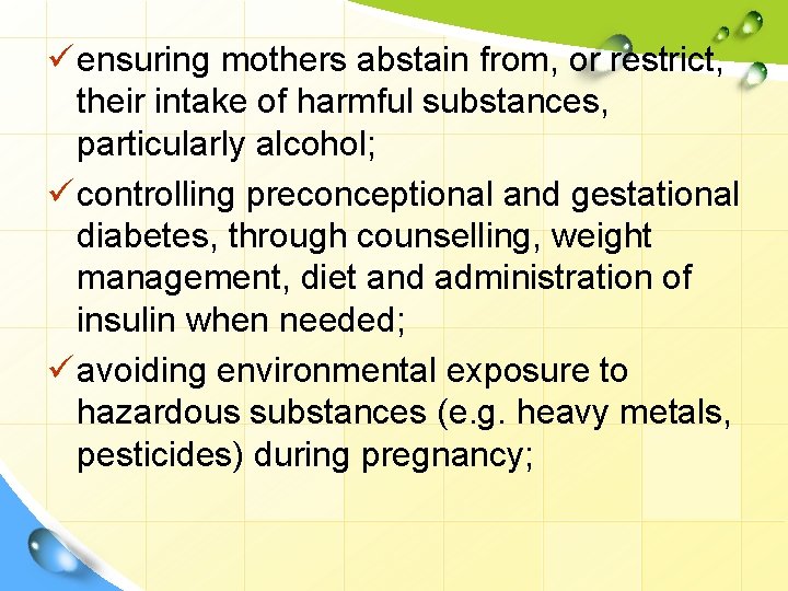ü ensuring mothers abstain from, or restrict, their intake of harmful substances, particularly alcohol;
