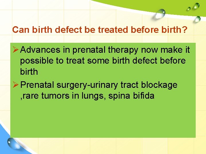 Can birth defect be treated before birth? Ø Advances in prenatal therapy now make