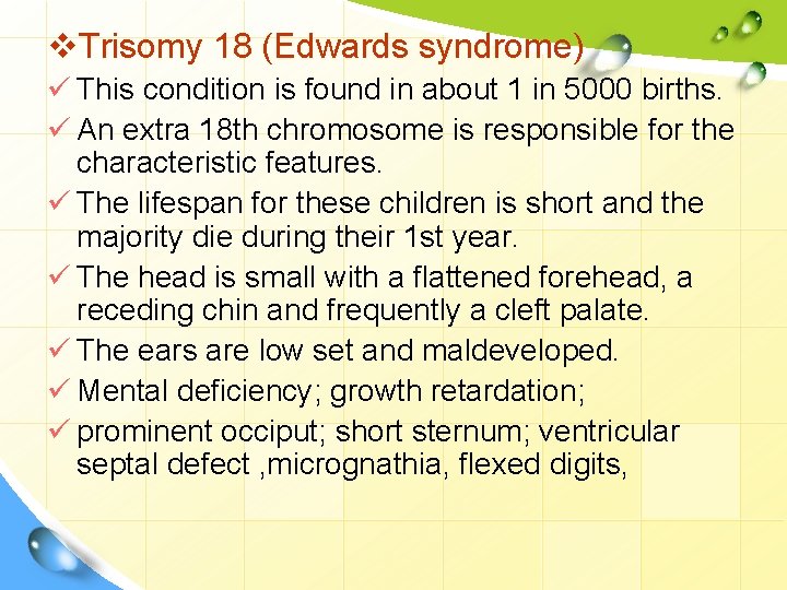 v. Trisomy 18 (Edwards syndrome) ü This condition is found in about 1 in