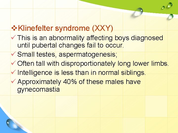 v. Klinefelter syndrome (XXY) ü This is an abnormality affecting boys diagnosed until pubertal