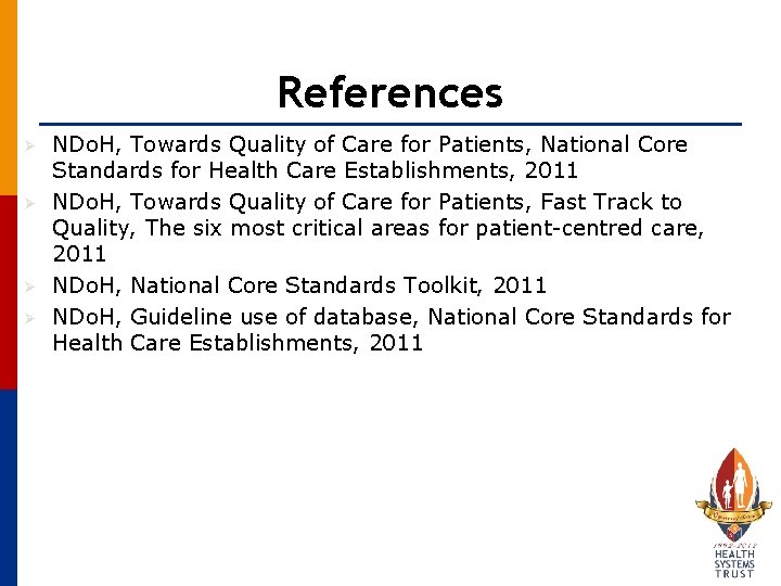 References Ø Ø NDo. H, Towards Quality of Care for Patients, National Core Standards