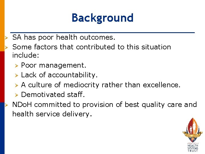 Background Ø Ø Ø SA has poor health outcomes. Some factors that contributed to