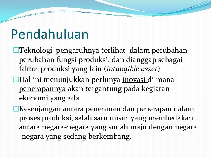 Pendahuluan �Teknologi pengaruhnya terlihat dalam perubahan fungsi produksi, dan dianggap sebagai faktor produksi yang