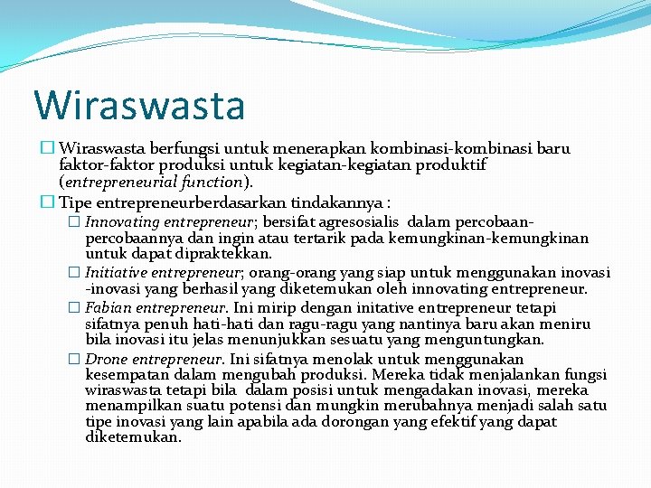 Wiraswasta � Wiraswasta berfungsi untuk menerapkan kombinasi-kombinasi baru faktor-faktor produksi untuk kegiatan-kegiatan produktif (entrepreneurial