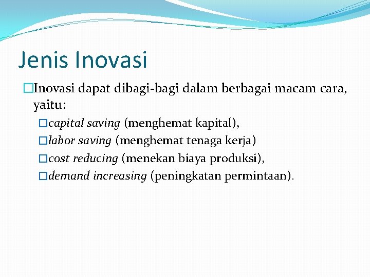 Jenis Inovasi �Inovasi dapat dibagi-bagi dalam berbagai macam cara, yaitu: �capital saving (menghemat kapital),