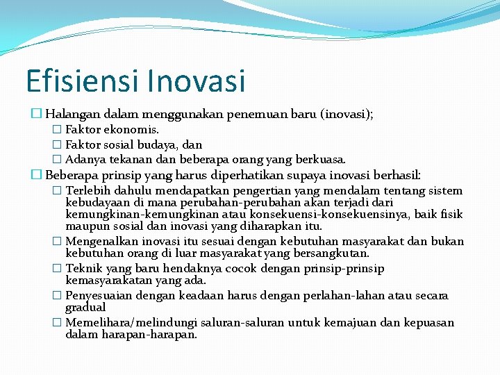 Efisiensi Inovasi � Halangan dalam menggunakan penemuan baru (inovasi); � Faktor ekonomis. � Faktor