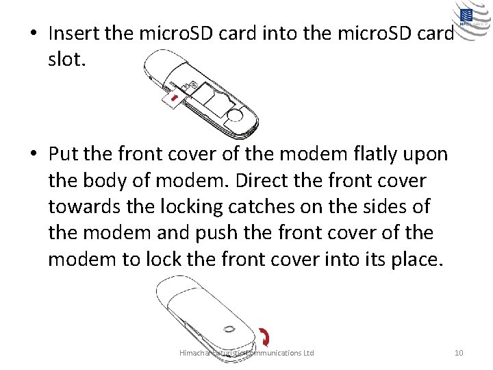  • Insert the micro. SD card into the micro. SD card slot. •