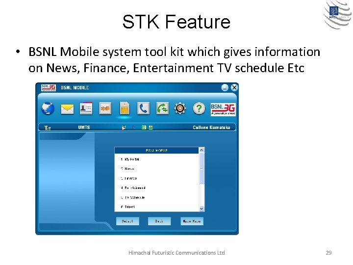 STK Feature • BSNL Mobile system tool kit which gives information on News, Finance,