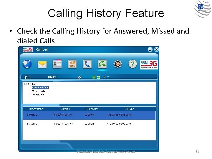 Calling History Feature • Check the Calling History for Answered, Missed and dialed Calls