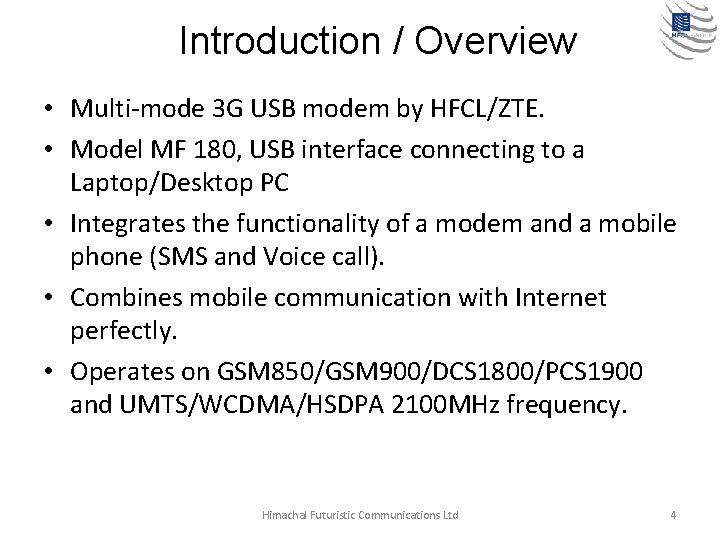 Introduction / Overview • Multi-mode 3 G USB modem by HFCL/ZTE. • Model MF